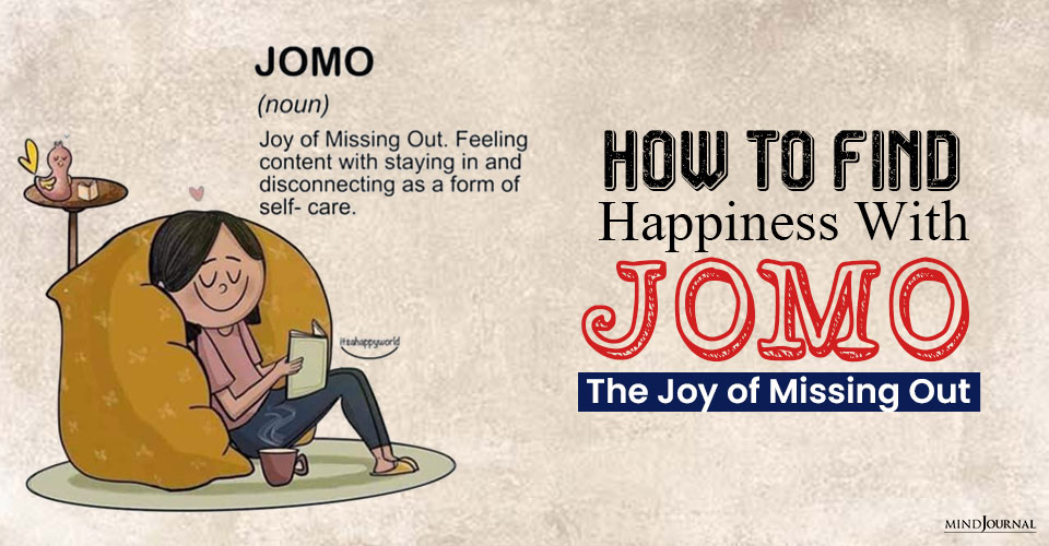 How To Find Happiness With JOMO: The Joy of Missing Out