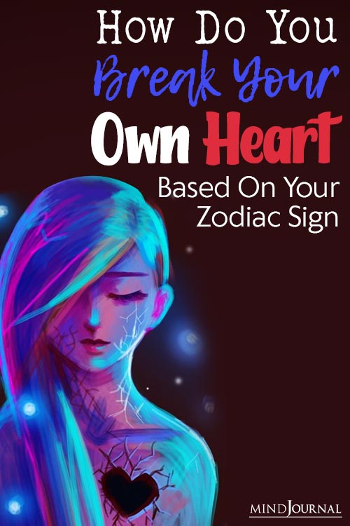How Break Your Own Heart Based On Zodiac Sign pin