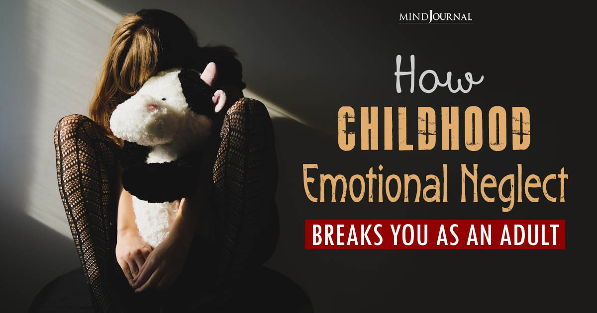 How Childhood Emotional Neglect Affects You As An Adult
