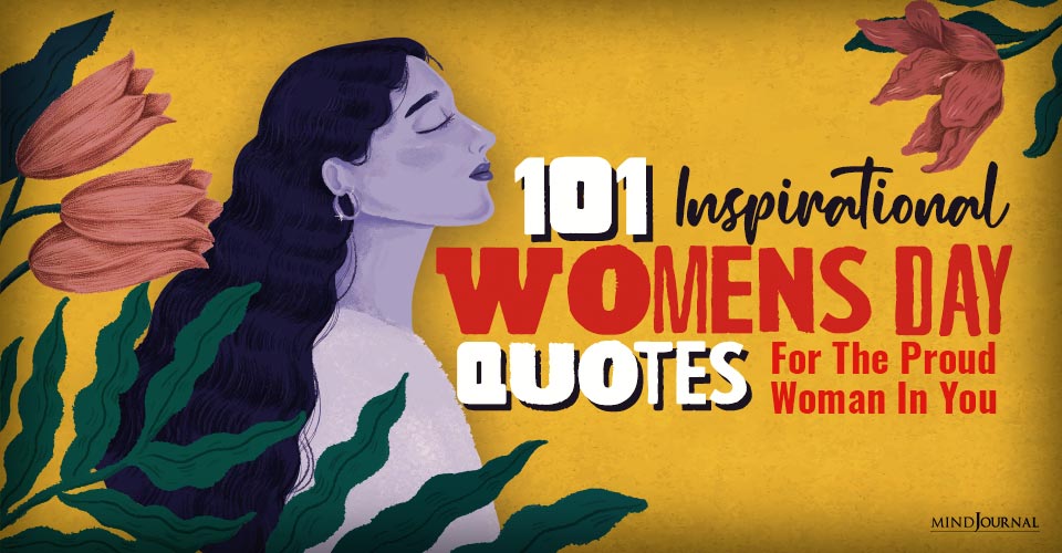 101 Inspirational Women’s Day Quotes For The Proud Woman In You
