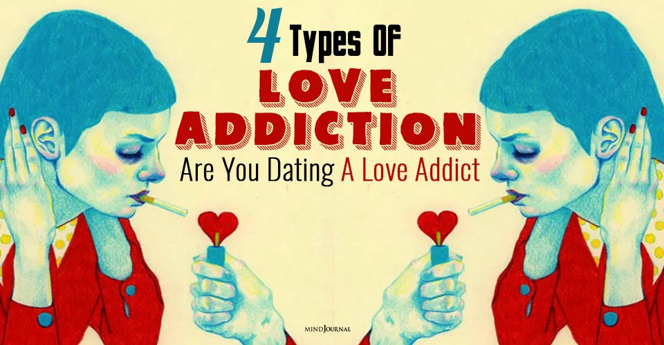 Is Love Addiction Real? 4 Types of Love Addicts