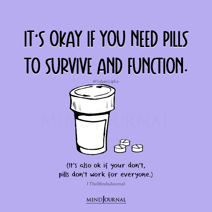 Its Okay If You Need Pills To Survive And Function
