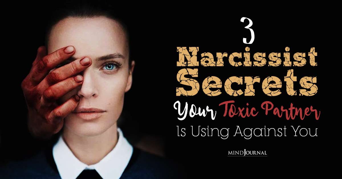 3 Narcissist Secrets Your Toxic Partner Is Using Against You
