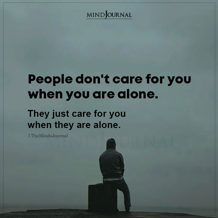 People Dont Care For You When You Are Alone