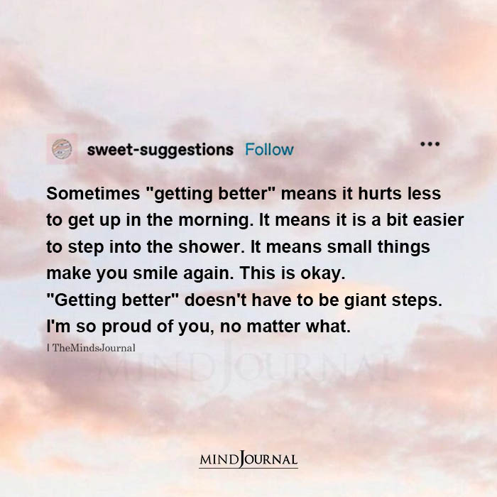 Sometimes Getting Better Means It Hurts Less