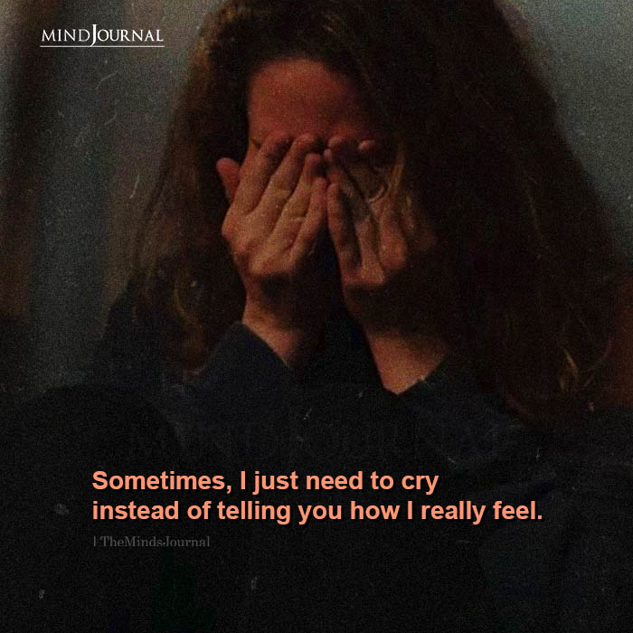 Sometimes I Just Need To Cry Instead Of Telling You