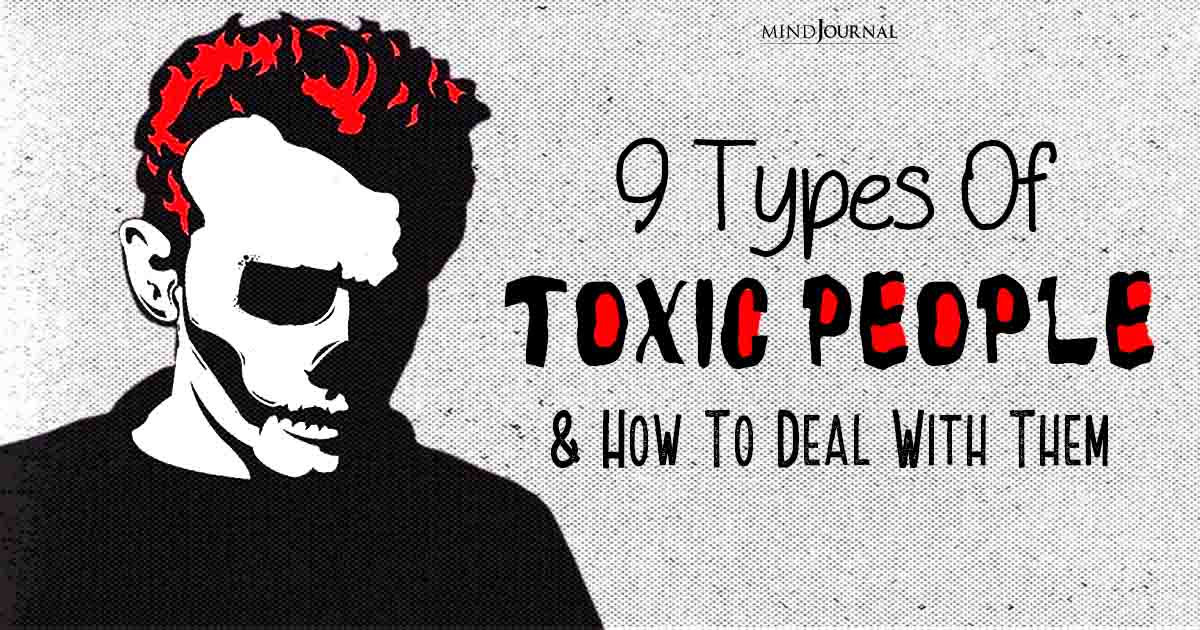 How To Deal With Toxic People? 9 Types Of Toxic People You Need To Put In Their Place