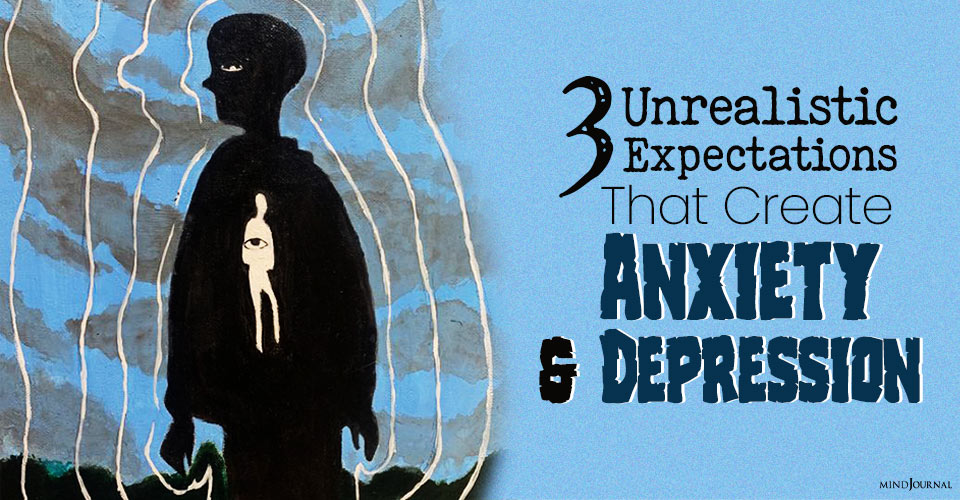 Unrealistic Beliefs Create Anxiety Depression