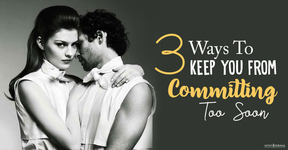 3 Ways to Keep from Committing Too Soon