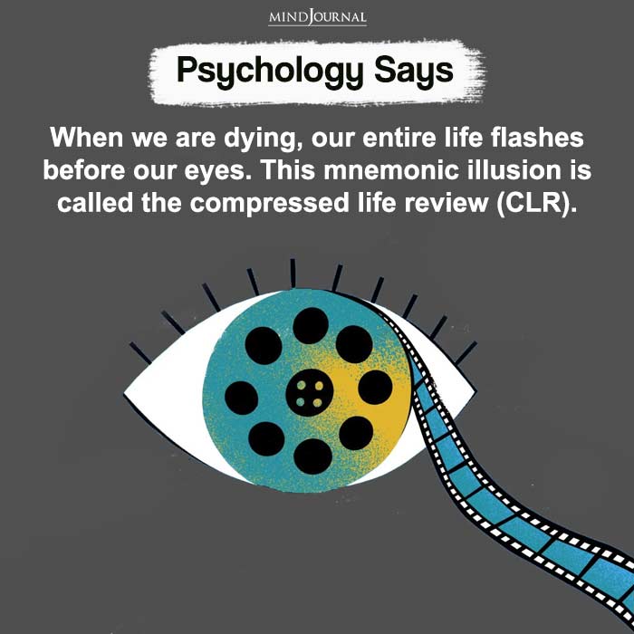 When we are dying our entire life flashes before our eyes