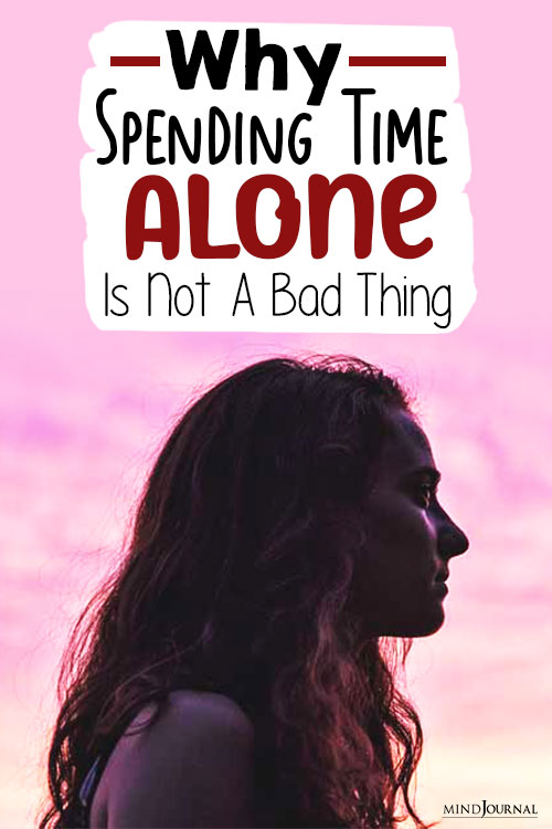 Why Spending Time Alone Is Not A Bad Thing pin