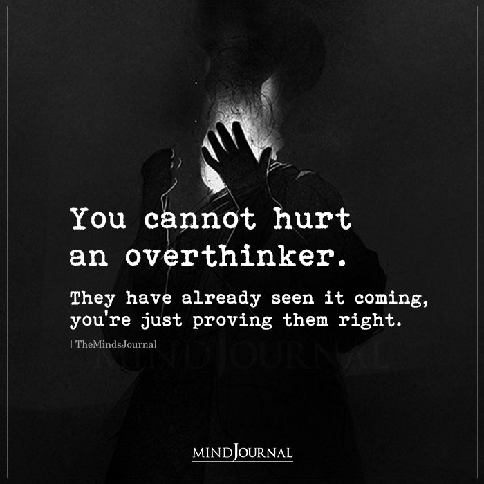 You Cannot Hurt An Overthinker