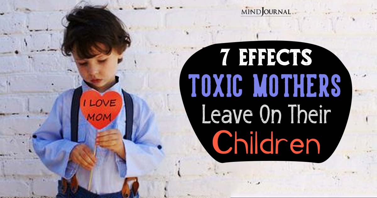 How Toxic Mothers Can Ruin Their Child’s Chance At Happiness