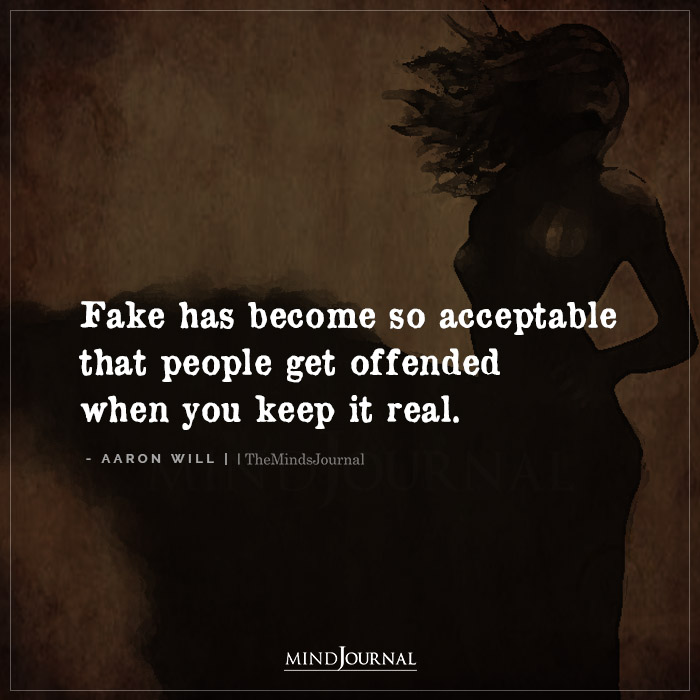 Fake Has Become So Acceptable That People