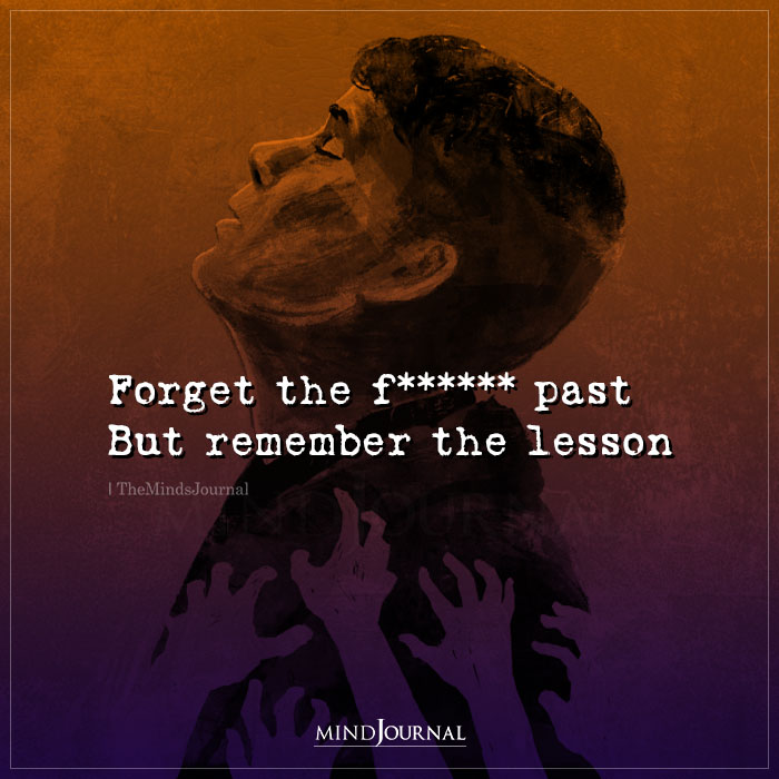 Forget The Fucking Past But Remember The Lesson