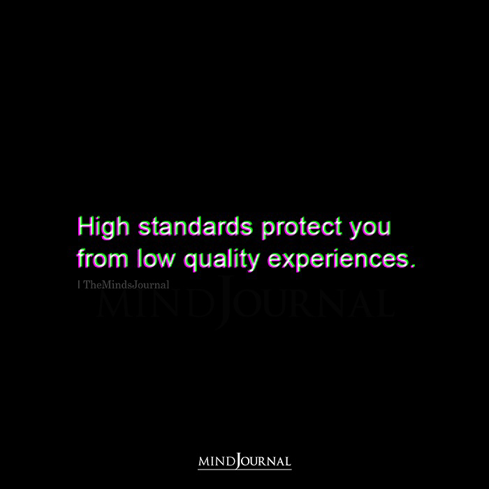 High Standards Protect You From Low Quality Experiences