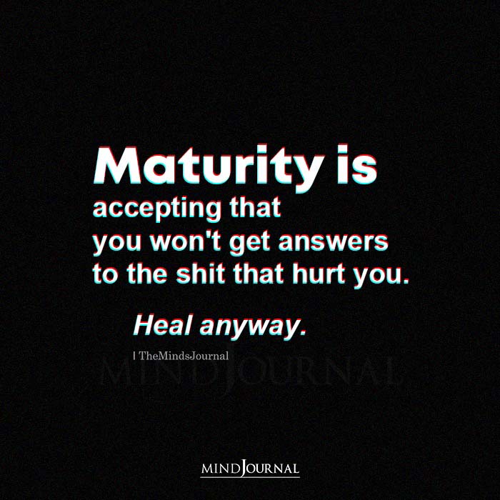 Maturity Is Accepting That You Won't Get Answers