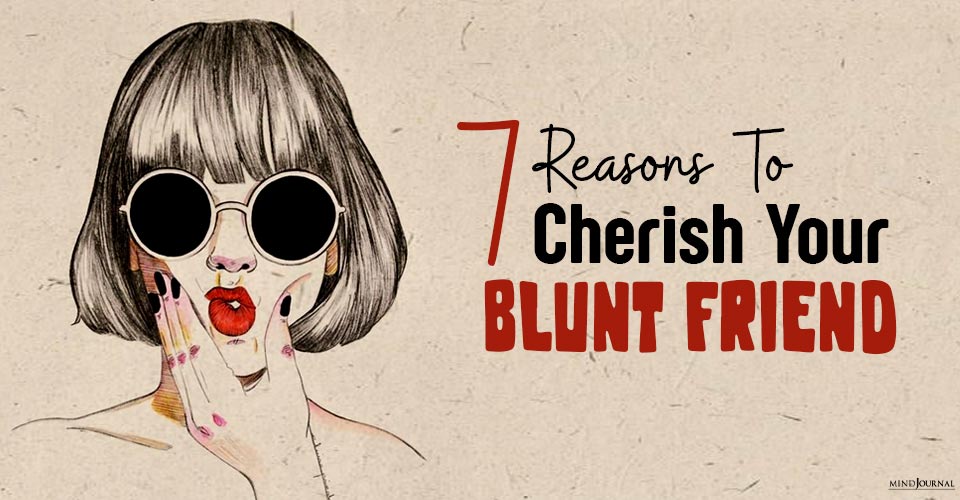 Reasons To Cherish Your Blunt Friend