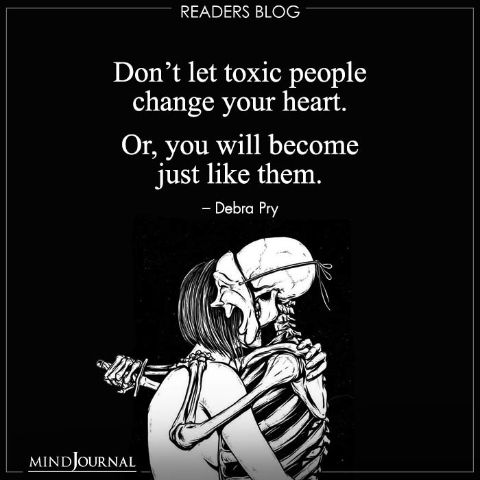 Toxic people change your heart