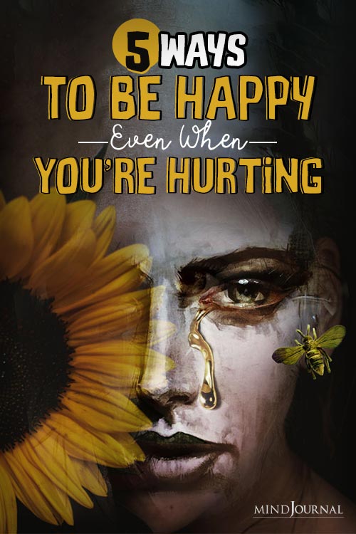 Ways Happy Even When Youre Hurting pin