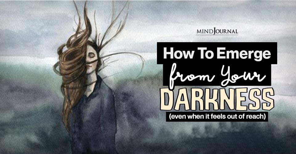 How Compassionate Self Awareness Can Help You Emerge From Your Darkness