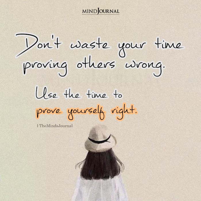 Dont Waste Your Time Proving Others Wrong