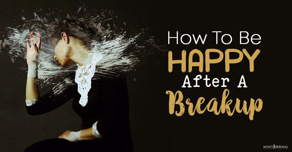 How To Be Happy Again After A Breakup: 5 Things To Do