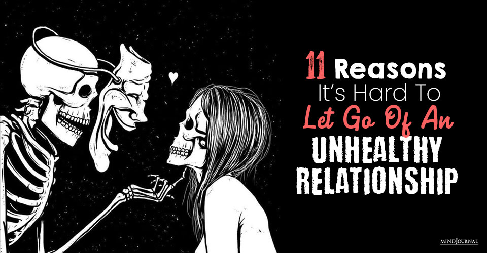 Why It’s Hard To Let Go Of An Unhealthy Relationship: 11 Reasons