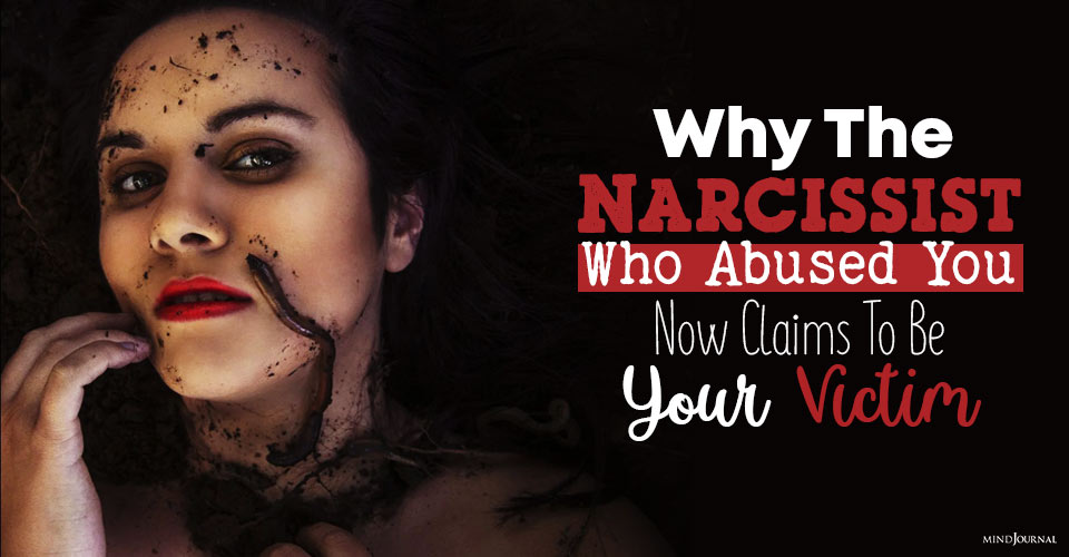 Why The Narcissist Who Abused You Now Claims To Be Your Victim