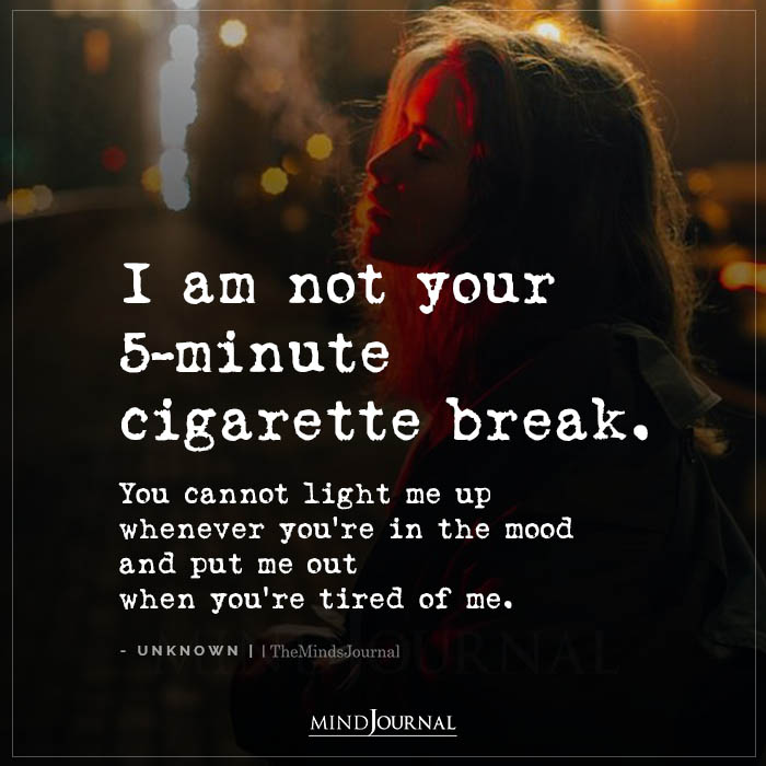 I Am Not Your 5 Minute Cigarette Break