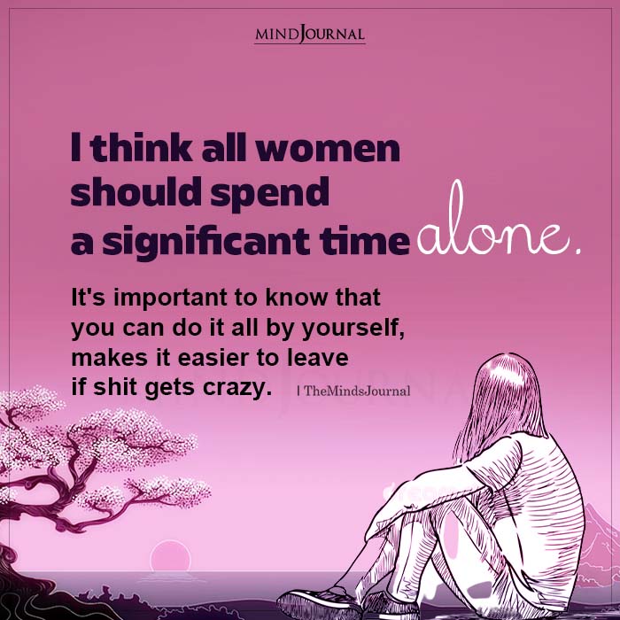 I Think All Women Should Spend A Significant Time Alone