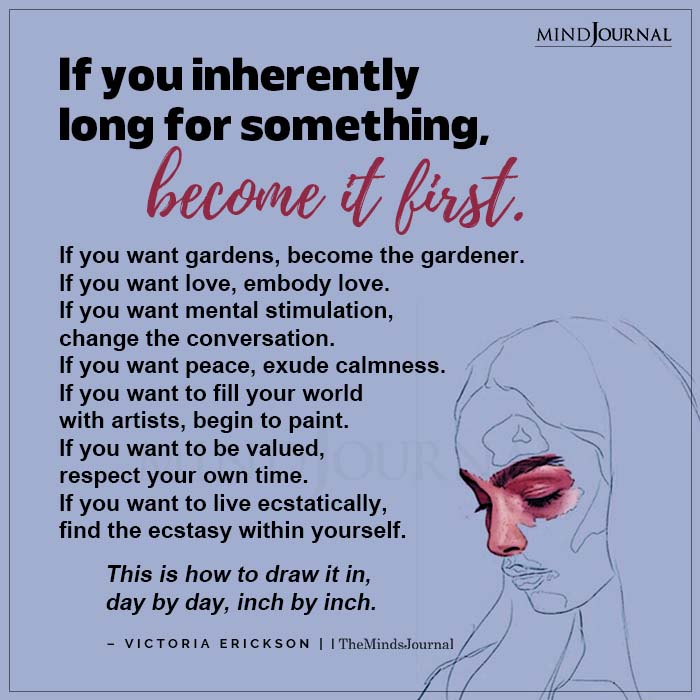 If You Inherently Long For Something Become It First