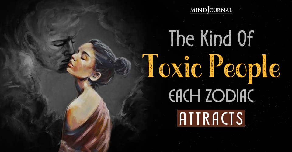 The 12 Kind Of Toxic People Zodiacs Attract Based On Their Traits