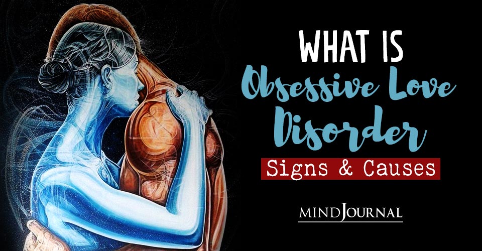 What Is Obsessive Love Disorder: Signs, Causes, And How To Cope