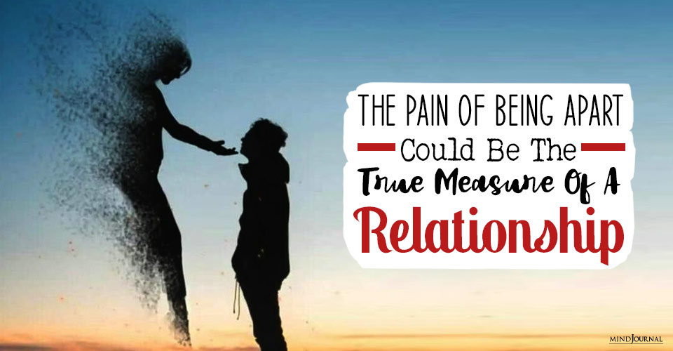 Pain Of Being Apart True Measure Of Relationship