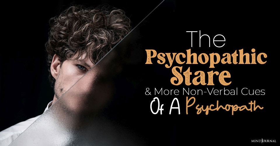 How To Spot A Psychopath? 7 Non-Verbal Signs Of Psychopathy And Their Meanings