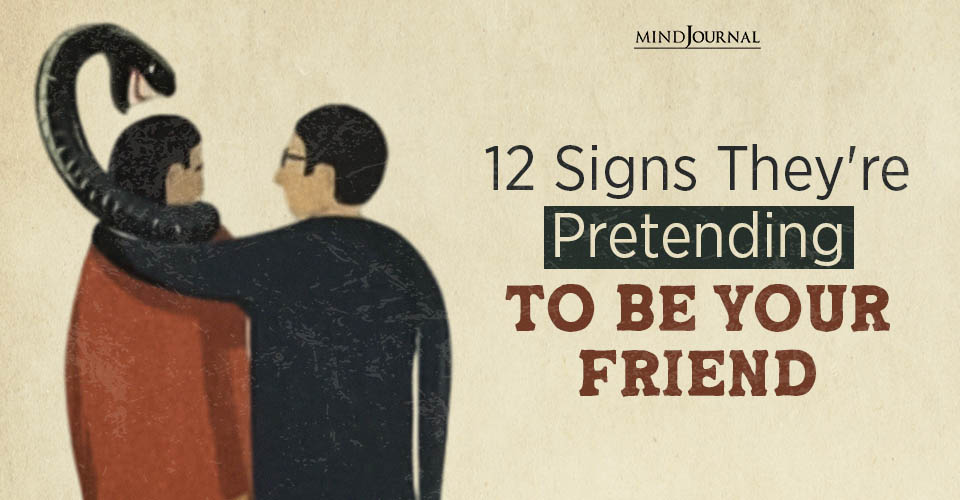 Someone Is Pretending To Be Your Friend: 12 Sneaky Signs