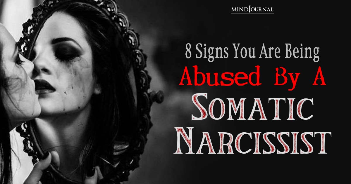 8 Signs You Are Being Abused By A Somatic Narcissist