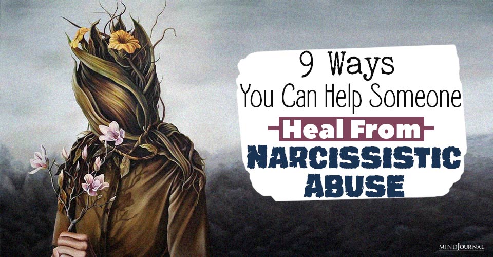 Things You Can Do To Help Someone Heal From Narcissistic Abuse