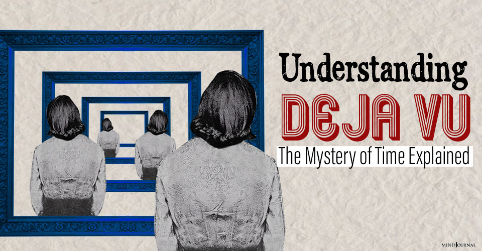 Understanding Deja Vu: The Mystery of Time Explained￼￼￼