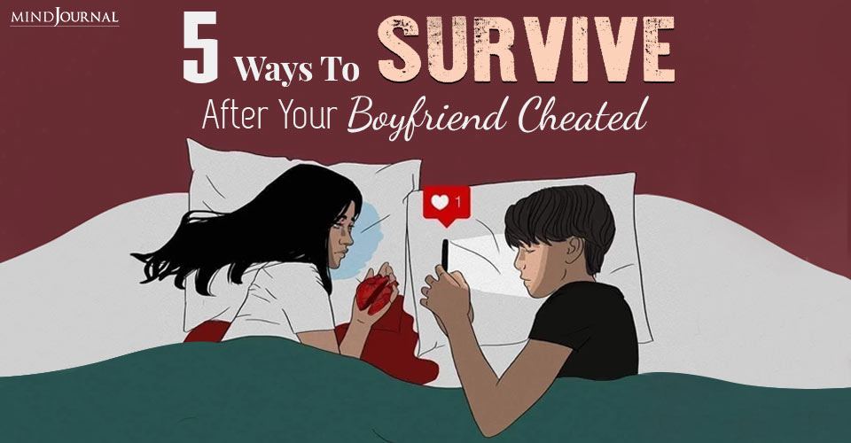 5 Ways To Survive After Your Boyfriend Cheated