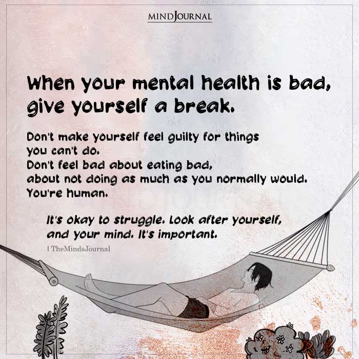 When Your Mental Health Is Bad Give Yourself A Break