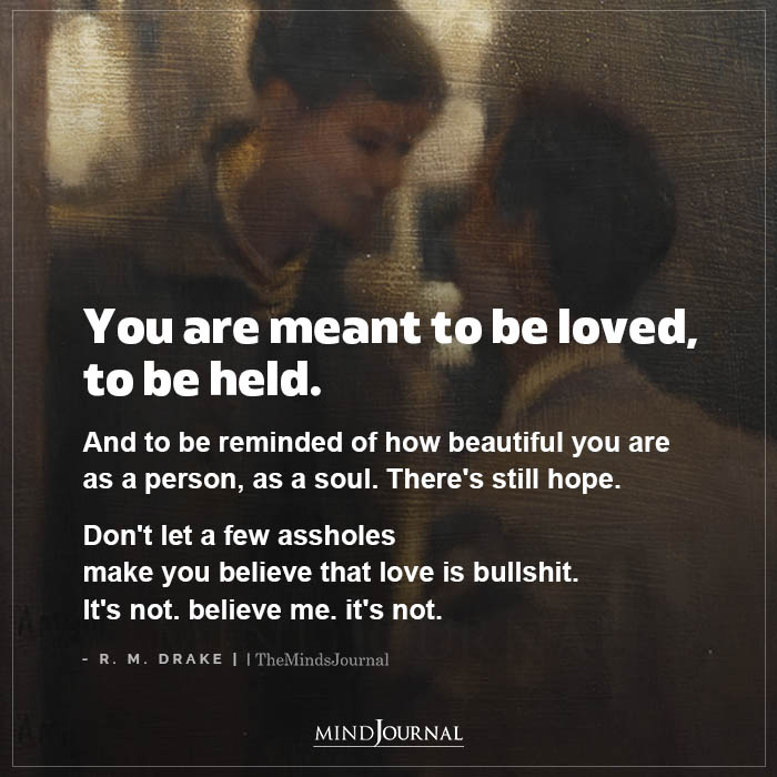 You Are Meant To Be Loved To Be Held