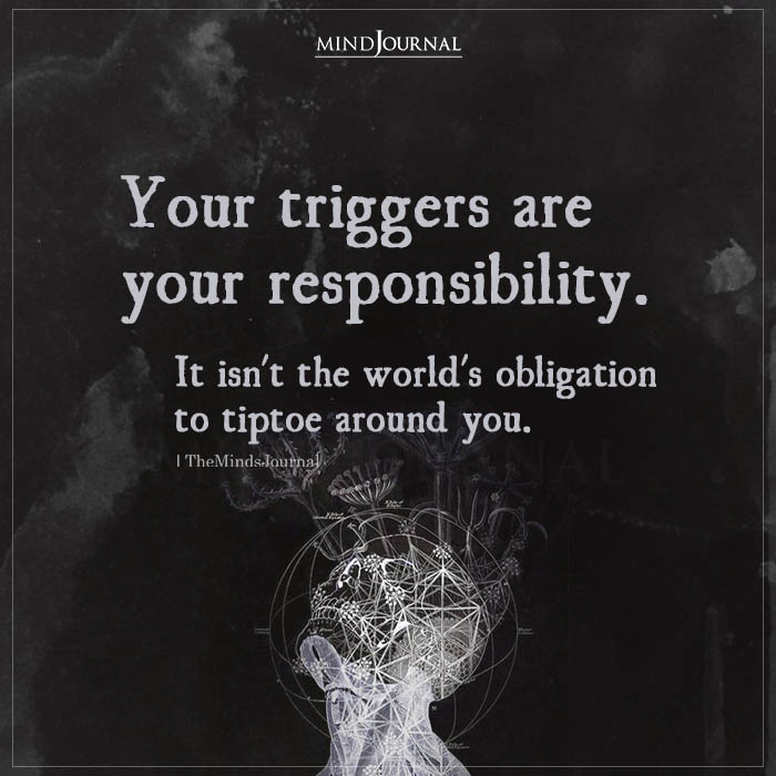 Your Triggers Are Your Responsibility