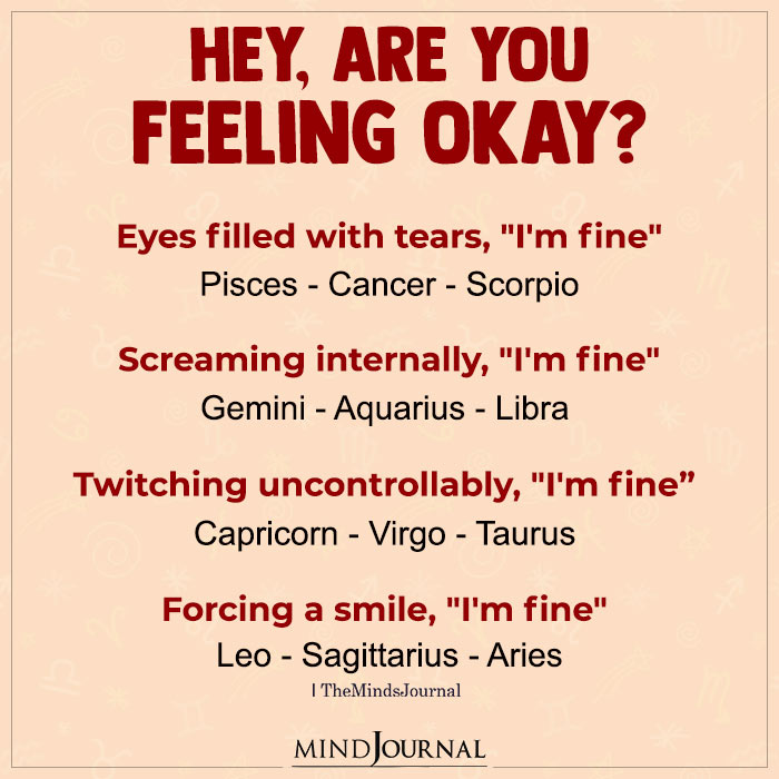 Zodiac Signs Reponse To Hey Are You Feeling Okay