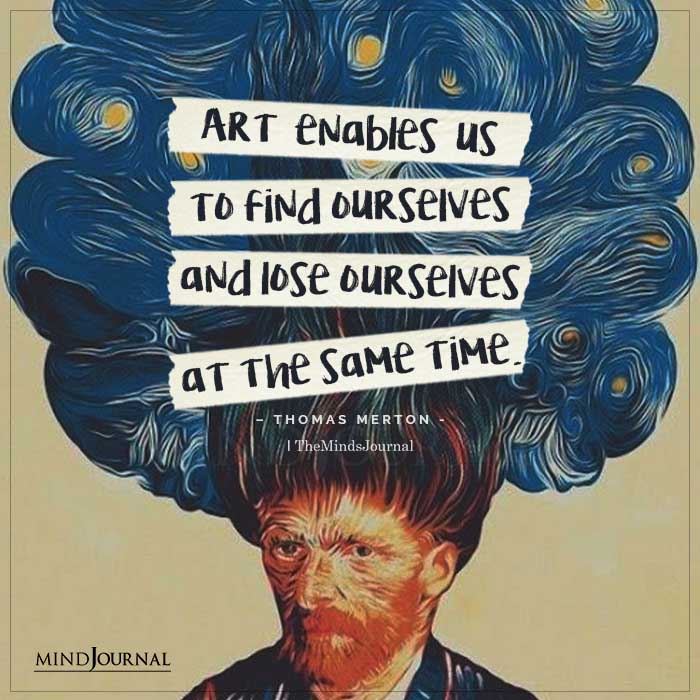 Art Enables Us To Find Ourselves