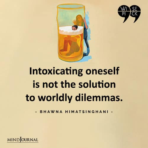 Bhawna Himatsinghani Intoxicating oneself