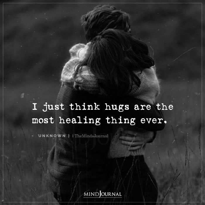 I Just Think Hugs Are The Most Healing Thing Ever