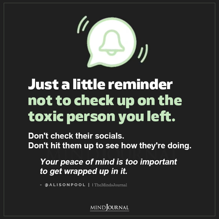 Just A Little Reminder Not To Check Up On The Toxic Person