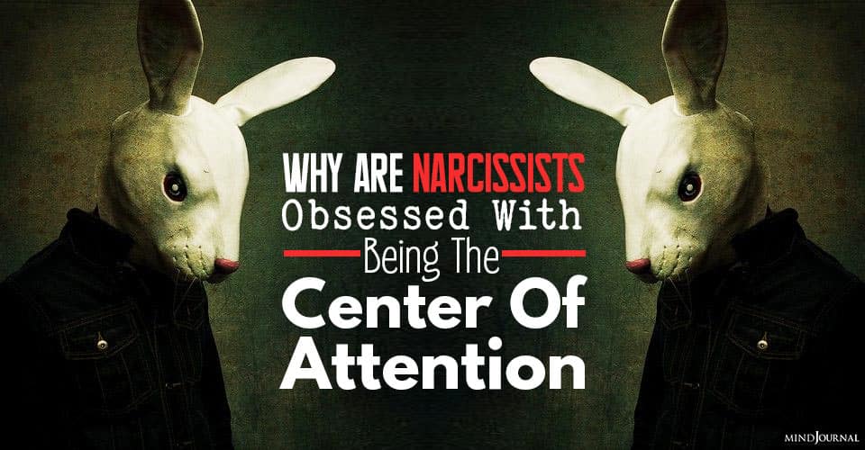 Narcissists Obsessed Being Center Of Attention